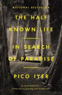 The Half Known Life: In Search of Paradise di Pico Iyer edito da RIVERHEAD