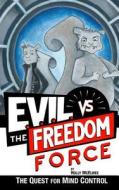 E.V.I.L. vs. the Freedom Force: The Quest for Mind Control di Holly McElwee edito da Olanda Publishing