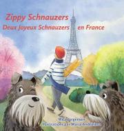 Zippy Schnauzers Deux Joyeux Schnauzers en France di Mica Jorgensen edito da Coucou Publications
