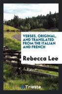 Verses, Original, and Translated from the Italian and French di Rebecca Lee edito da LIGHTNING SOURCE INC