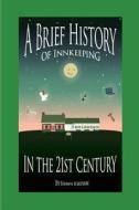 A Brief History of Innkeeping in the 21st Century di Shawn Kerivan edito da Vermont Presss Press