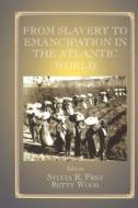 From Slavery to Emancipation in the Atlantic World di Sylvia R. Frey edito da Routledge