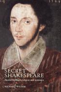 Secret Shakespeare di Richard Wilson edito da Manchester University Press