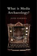 What is Media Archaeology? di Jussi Parikka edito da Polity Press