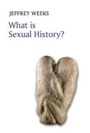What Is Sexual History di Jeffrey Weeks edito da POLITY PR