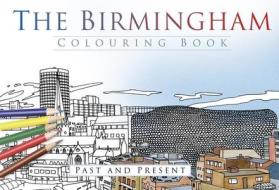 The Birmingham Colouring Book: Past and Present edito da The History Press Ltd