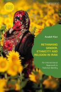 Rethinking Gender, Ethnicity And Religion In Iran di Azadeh Kian edito da Bloomsbury Publishing PLC