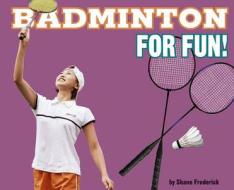 Badminton for Fun! di Shane Frederick edito da Compass Point Books