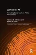 Justice for All: Promoting Social Equity in Public Administration di Norman J. Johnson, James H. Svara edito da Taylor & Francis Ltd