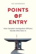 Points of Entry di Vic Satzewich edito da UBC Press
