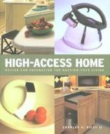 High Access Home: Design and Decoration for Barrier-Free Living di Charles A. Riley edito da Rizzoli International Publications