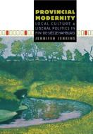 Provincial Modernity di Jennifer Jenkins edito da Cornell University Press