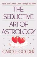The Seductive Art of Astrology di Carole Golder edito da St. Martins Press-3PL