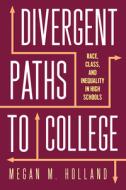 Divergent Paths to College di Megan M. Holland edito da Rutgers University Press