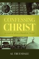 Confessing Christ as Lord of All in a Pluralistic World di Al Truesdale edito da FOUNDRY YOUTH