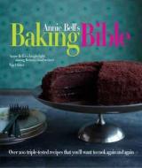 Annie Bell's Baking Bible di Annie Bell edito da Octopus Publishing Group