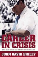 Career In Crisis: Paul ""Bear"" Bryant And The 1971 Season Of Change (H719/Mrc) di John David Briley edito da Mercer University Press