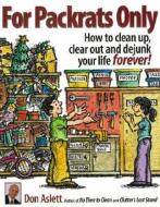 For Packrats Only: How to Clean Up, Clear Out, and Dejunk Your Life Forever! di Don Aslett edito da Don Aslett's Cleaning