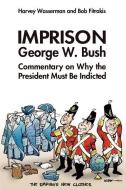 Imprison George Bush di Harvey Wasserman, Bob Fitrakis edito da HARVEYWASSERMAN.COM