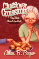 Clues Over Croissants: A Bess Bullock Retirement Home Mystery di Allen B. Boyer edito da Cozy Cat Press
