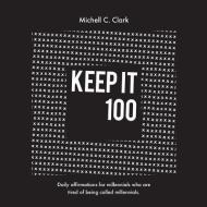 Keep it 100 di Clark C. Michell edito da LIGHTNING SOURCE INC