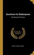 Questions On Shakespeare: The Merchant Of Venice di Albert Harris Tolman edito da WENTWORTH PR