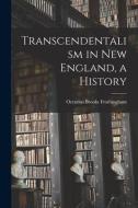 Transcendentalism in New England, a History di Octavius Brooks Frothingham edito da LIGHTNING SOURCE INC