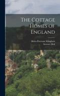 The Cottage Homes of England di Helen Paterson Allingham, Stewart Dick edito da LEGARE STREET PR