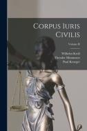 Corpus Iuris Civilis; Volume II di Theodor Mommsen, Paul Krueger, Wilhelm Kroll edito da LEGARE STREET PR