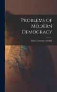 Problems of Modern Democracy di Edwin Lawrence Godkin edito da LEGARE STREET PR