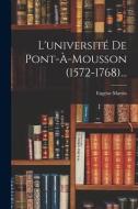 L'université De Pont-à-mousson (1572-1768)... di Eugène Martin edito da LEGARE STREET PR