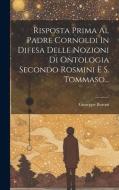 Risposta Prima Al Padre Cornoldi In Difesa Delle Nozioni Di Ontologia Secondo Rosmini E S. Tommaso... di Giuseppe Buroni edito da LEGARE STREET PR