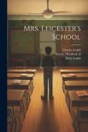 Mrs. Leicester's School di Charles Lamb, Mary Lamb, Winifred Green edito da LEGARE STREET PR