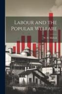 Labour and the Popular Welfare di Mallock W. H. (William Hurrell) edito da LEGARE STREET PR