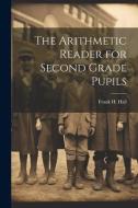 The Arithmetic Reader for Second Grade Pupils di Frank H. Hall edito da LEGARE STREET PR