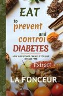 Eat To Prevent And Control Diabetes di La Fonceur edito da Blurb