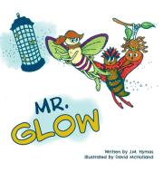 Mr. Glow di J. M. Hymas edito da FriesenPress
