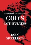 Adventures Experiencing God's Faithfulness di Doug Siggelkow edito da FriesenPress