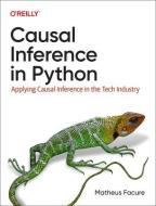 Causal Inference in Python: Applying Causal Inference in the Tech Industry di Matheus Facure edito da OREILLY MEDIA