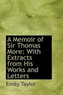 A Memoir Of Sir Thomas More di Emily Taylor edito da Bibliolife
