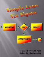 Simple Lean Six Sigma, A Process For Process Improvement di Stanley D. Prueitt, Richard A. Ogden edito da Lulu.com