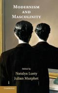 Modernism and Masculinity edito da Cambridge University Press