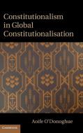 Constitutionalism in Global Constitutionalisation di Aoife O'Donoghue edito da Cambridge University Press