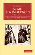 Some Reminiscences di William Michael Rossetti edito da Cambridge University Press