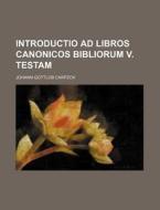 Introductio Ad Libros Canonicos Bibliorum V. Testam di Johann Gottlob Carpzov edito da Rarebooksclub.com