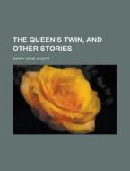 The Queen's Twin, and Other Stories di Sarah Orne Jewett edito da Rarebooksclub.com