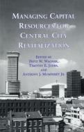 Managing Capital Resources for Central City Revitalization edito da Taylor & Francis Ltd