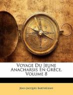 Voyage Du Jeune Anacharsis En Grèce, Volume 8 di Jean-Jacques Barthélemy edito da Nabu Press
