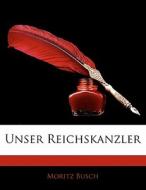 Unser Reichskanzler di Moritz Busch edito da Nabu Press