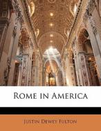 Rome In America di Justin Dewey Fulton edito da Lightning Source Uk Ltd